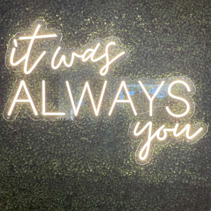 It Was Always You Neon Sign Rental